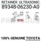 8934806230A0 Genuine Toyota Retainer Ultrasonic 89348-06230-A0. Fixed Price $6.63.