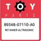 89348-07110-A0 Toyota Retainer Ultrasonic 8934807110A0, New Genuine Oem Part. Fixed Price $16.48.